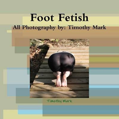 Foot Fetish - Timothy Mark