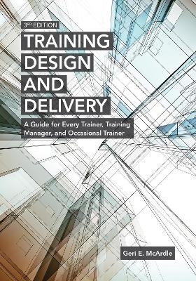 Training Design and Delivery, 3rd Edition - Geri E. McArdle