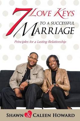 7 Love Keys to a Successful Marriage - Shawn &amp Howard;  Caleen