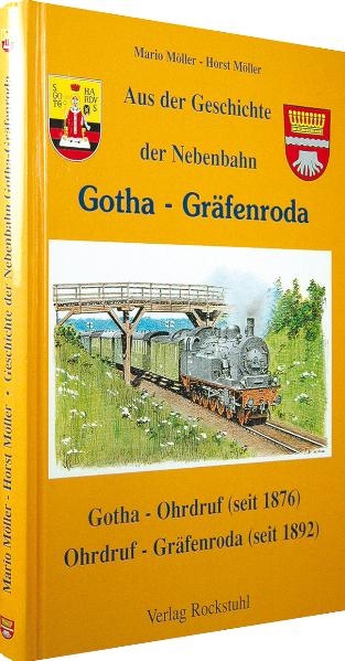 Aus der Geschichte der Nebenbahn Gotha - Gräfenroda - Mario Möller, Horst Möller