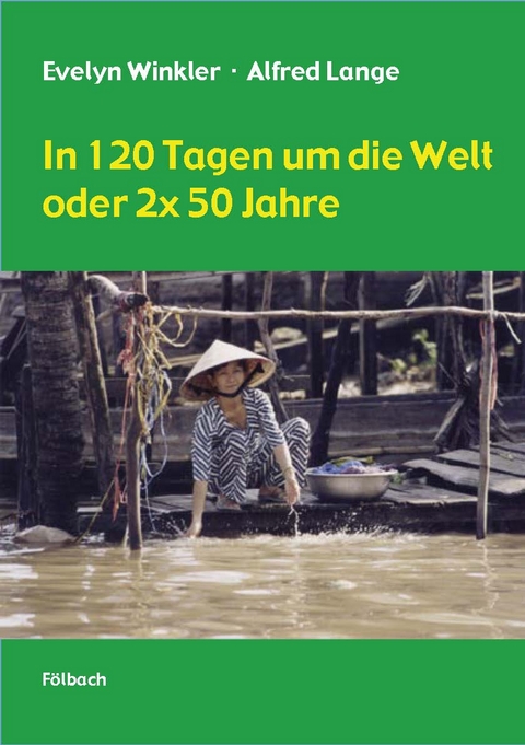 In 120 Tagen um die Welt oder 2 x 50 Jahre - Evelyn Winkler, Alfred Lange