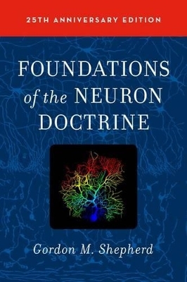 Foundations of the Neuron Doctrine - Gordon M. Shepherd