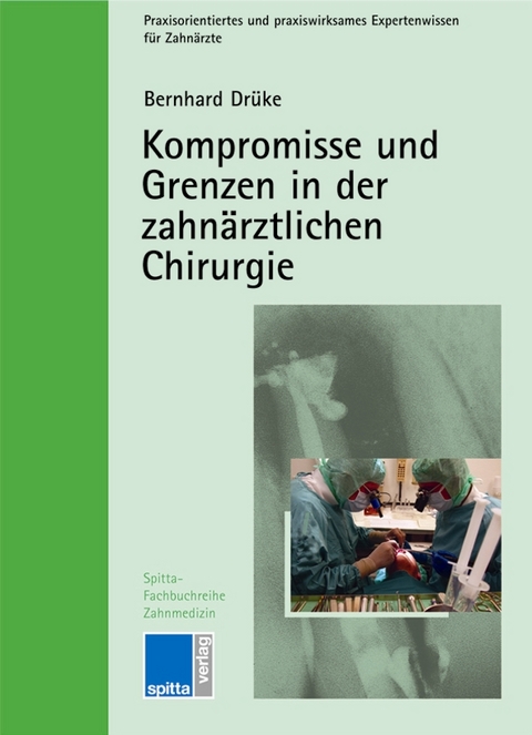 Kompromisse und Grenzen in der zahnärztlichen Chirurgie - Bernhard Drüke