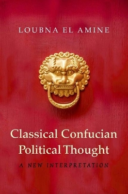 Classical Confucian Political Thought - Loubna El Amine