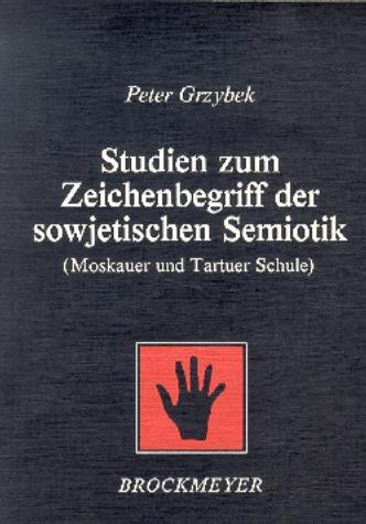 Studien zum Zeichenbegriff der sowjetischen Semiotik (Moskauer und Tartuer Schule) - Peter Grzybek