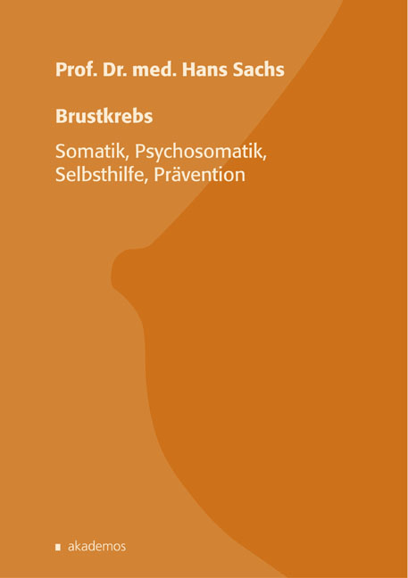 Brustkrebs - Somatik, Psychosomatik, Prävention - Hans Sachs