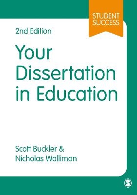 Your Dissertation in Education - Scott Buckler, Nicholas Stephen Robert Walliman