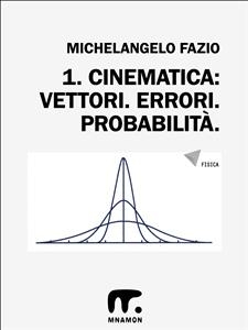 1. Vettori. Errori. Probabilità. - Michelangelo Fazio