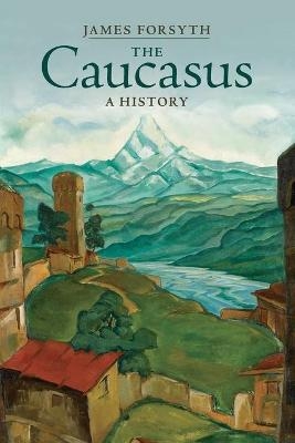 The Caucasus - James Forsyth
