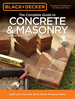 The Complete Guide to Concrete & Masonry (Black & Decker) - Editors of Cool Springs Press