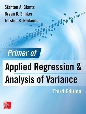 Primer  of Applied Regression & Analysis of Variance, Third Edition - Stanton Glantz, Bryan Slinker, Torsten Neilands