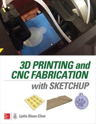 3D Printing and CNC Fabrication with SketchUp - Lydia Cline