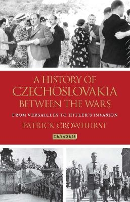 A History of Czechoslovakia Between the Wars - Patrick Crowhurst