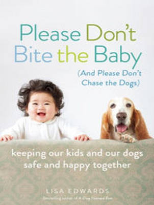 Please Don't Bite the Baby (and Please Don't Chase the Dogs) - Lisa Edwards