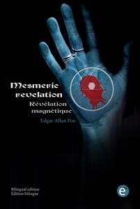 Mesmeric revelation/Révélation magnétique (bilingual edition/édition bilingue) - Edgar Allan Poe