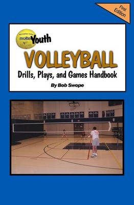 Youth Volleyball Drills, Plays, and Games Handbook - Bob Swope