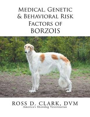 Medical, Genetic & Behavioral Risk Factors of Borzois - DVM Ross D Clark