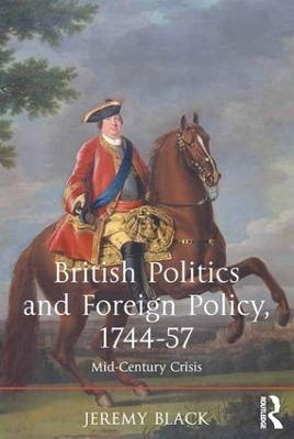 British Politics and Foreign Policy, 1744-57 - Jeremy Black