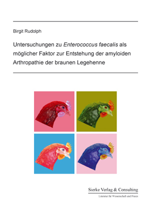 Untersuchungen zu Enterococcus faecalis als möglicher Faktor zur Entstehung der amyloiden Arthropathie der braunen Legehenne - Birgit Rudolph