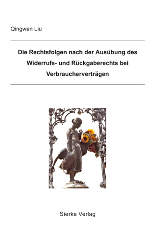 Die Rechtsfolge nach der Ausübung des Widerrufs- und Rückgaberechts bei Verbraucherverträgen - Qingwen Liu