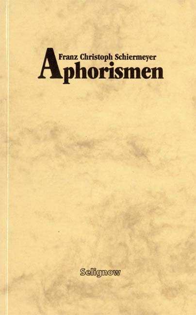 Aphorismen - Franz Ch Schiermeyer