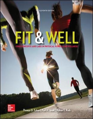 Fit & Well: Core Concepts and Labs in Physical Fitness and Wellness Loose Leaf Edition - Paul Insel, Thomas Fahey, Walton Roth