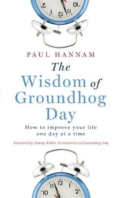The Wisdom of Groundhog Day - Paul Hannam