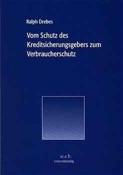 Vom Schutz des Kreditsicherungsgebers zum Verbraucherschutz - Ralph Drebes