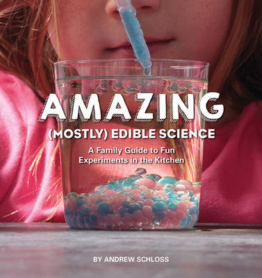 The Amazing (Mostly) Edible Science Cookbook - Andrew Schloss