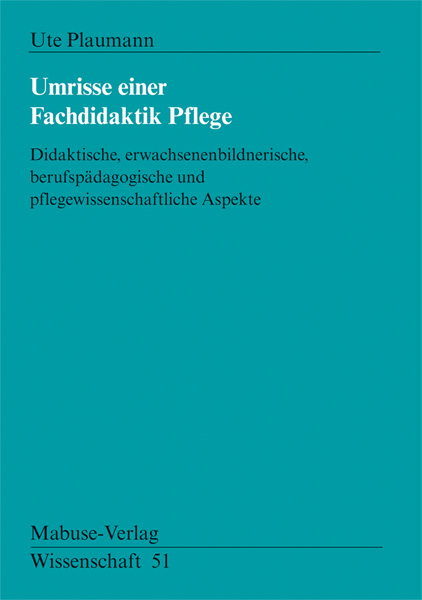 Umrisse einer Fachdidaktik Pflege - Ute Plaumann