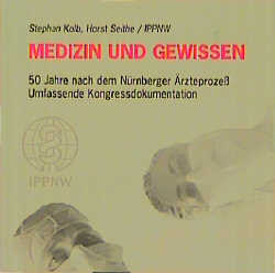 Medizin und Gewissen. 50 Jahre nach dem Nürnberger Ärzteprozess - Kongressdokumentation - 