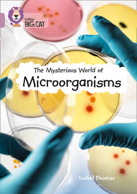 The Mysterious World of Microorganisms - Isabel Thomas