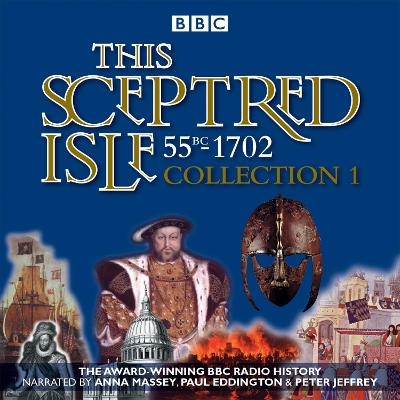 This Sceptred Isle: Collection 1: 55BC - 1702 - Christopher Lee