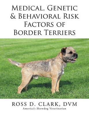 Medical, Genetic & Behavioral Risk Factors of Border Terriers - Dr DVM Ross Clark