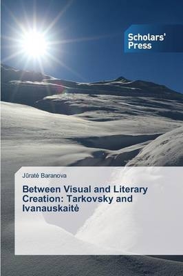 Between Visual and Literary Creation: Tarkovsky and IvanauskaitÂ¿ - JÂ¿ratÂ¿ Baranova