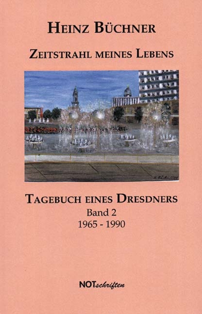 Zeitstrahl meines Lebens. Tagebuch eines Dresdners - Band 2 - Heinz Büchner