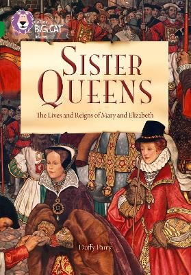 Sister Queens: The Lives and Reigns of Mary and Elizabeth - Duffy Parry