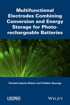 Multifunctional Electrodes Combining Conversion an d Energy Storage for Photo–rechargeable Batteries -  Laberty–Robert