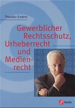 Gewerblicher Rechtsschutz, Urheberrecht und Medienschutz - Theodor Enders