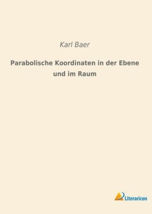 Parabolische Koordinaten in der Ebene und im Raum - Karl Baer