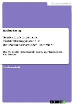 Kontexte als didaktische ProblemlÃ¶sungsinstanz im naturwissenschaftlichen Unterricht - Nadine Rattey