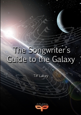 The Songwriter's Guide to the Galaxy - Tiff Lacey