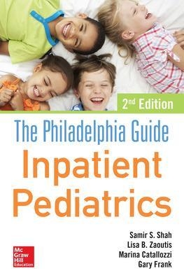 The Philadelphia Guide: Inpatient Pediatrics - Samir Shah, Marina Catallozzi, Lisa Zaoutis