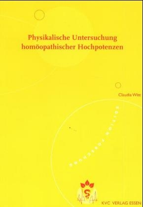 Physikalische Untersuchung homöopathischer Hochpotenzen - Claudia Witt