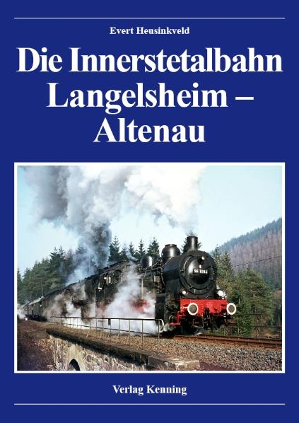 Die Innerstetalbahn Langelsheim - Altenau - Evert Heusinkveld