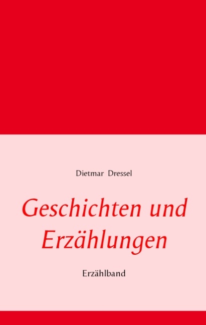Geschichten und Erzählungen - Dietmar Dressel