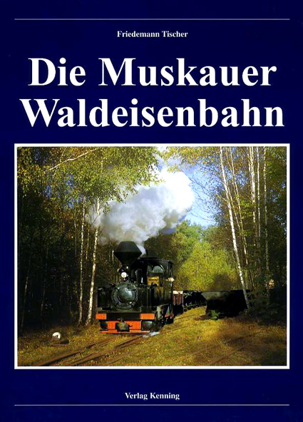 Die Muskauer Waldeisenbahn - Friedemann Tischer