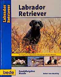 Praxisratgeber Labrador Retriever - Robert von Marothy