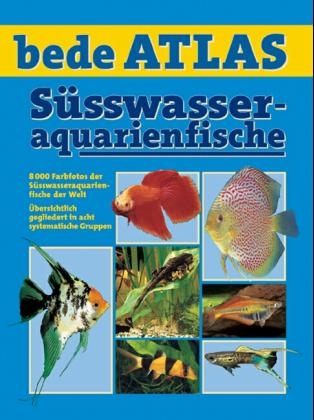 Bede-Atlas Süsswasseraquarienfische - Jürgen Schmidt