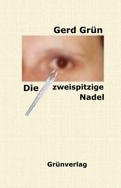 Die zweispitzige Nadel - Gerd Grün